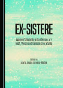 Ex-sistere : women's mobility in contemporary Irish, Welsh and Galician literatures /