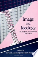 Image and ideology in modern/postmodern discourse /