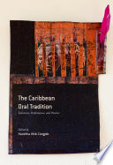 The Caribbean oral tradition : literature, performance, practice /