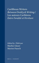 Caribbean writers : between orality & writing = Les auteurs caribéens : entre l'oralité et l'écriture /