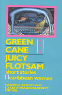 Green cane and juicy flotsam : short stories by Caribbean women /