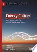 Energy Culture : Work, Power, and Waste in Russia and the Soviet Union /