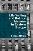 Life writing and politics of memory in Eastern Europe /