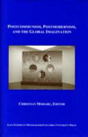 Postcommunism, postmodernism, and the global imagination /