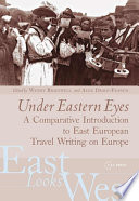 Under Eastern eyes : a comparative introduction to East European travel writing on Europe /