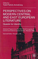 Perspectives on modern Central and East European literature : quests for identity : selected papers from the Fifth World Congress of Central and East European Studies /