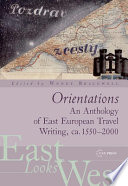 Orientations : an anthology of East European travel writing, ca. 1550-2000 /