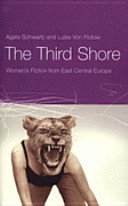 The third shore : women's fiction from East Central Europe /