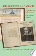 Shakespeare and Genre : From Early Modern Inheritances to Postmodern Legacies /