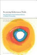 Re-storying Mediterranean worlds : new narratives from Italian cultures to global citizenship /