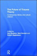 The future of trauma theory : contemporary literary and cultural criticism /