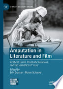 Amputation in Literature and Film : Artificial Limbs,  Prosthetic Relations, and the Semiotics of "Loss" /