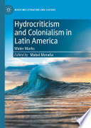 Hydrocriticism and Colonialism in Latin America : Water Marks /