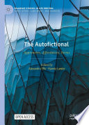 The Autofictional : Approaches, Affordances, Forms /