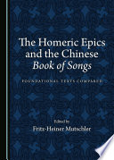 The Homeric epics and the Chinese "Book of songs" : foundational texts compared /