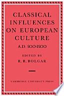 Classical influences on European culture A.D. 500-1500 ; proceedings of an international conference held at King's College, Cambridge, April 1969 /