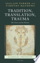 Tradition, translation, trauma : the classic and the modern /