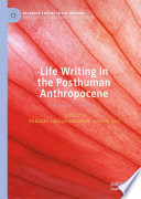 Life Writing in the Posthuman Anthropocene /