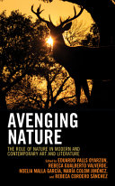 Avenging nature : the role of nature in modern and contemporary art and literature /