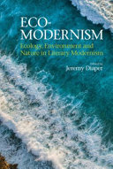 Eco-modernism : ecology, environment, and nature in literary modernism /