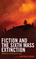 Fiction and the sixth mass extinction : narrative in an era of loss /