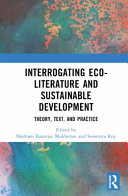 Interrogating eco-literature and sustainable development : theory, text and practice /