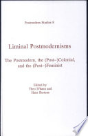 Liminal postmodernisms : the postmodern, the (post-)colonial, and the (post-)feminist /