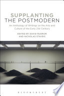 Supplanting the postmodern : an anthology of writings on the arts and culture of the early 21st century /