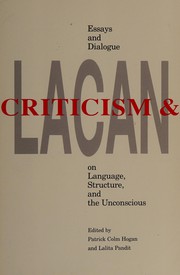 Criticism and Lacan : essays and dialogue on language, structure, and the unconscious /