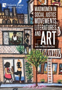 Madwomen in social justice movements, literatures, and art /