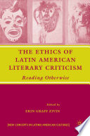 The Ethics of Latin American Literary Criticism : Reading Otherwise /