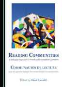 Reading communities : a dialogical approach to French and Francophone literature = Communautés de lecture : pour une approche dialogique des œuvres classiques et contemporaines /