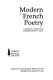 Modern French poetry : a bi-lingual anthology covering 70 years.