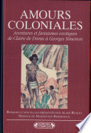 Amours coloniales : aventures et fantasmes exotiques de Claire de Duras à Georges Simenon : romans et nouvelles /
