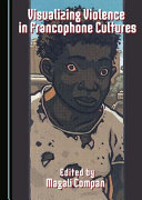 Visualizing violence in francophone cultures /