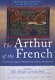 The Arthur of the French : the Arthurian legend in medieval French and Occitan literature /