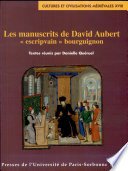 Les manuscrits de David Aubert : [escripvain bourguignon : actes du colloque, Paris, 1993] /