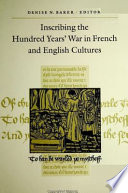 Inscribing the Hundred Years' War in French and English cultures /