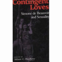 Contingent loves : Simone de Beauvoir and sexuality /
