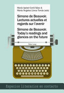 Simone de Beauvoir : Lectures actuelles et regards sur l'avenir = Simone de Beauvoir : today's readings and glances on the future /