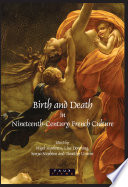Birth and death in nineteenth-century french culture /