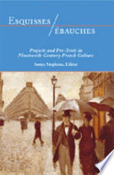 Esquisses/ébauches : projects and pre-texts in nineteenth-century French culture /