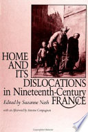 Home and its dislocations in nineteenth-century France /