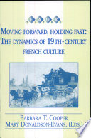 Moving forward, holding fast : the dynamics of nineteenth-century French culture /