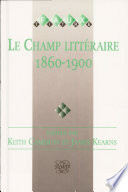 Le Champ littéraire 1860-1900 : études offertes à Michael Pakenham /