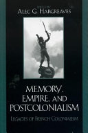 Memory, empire, and postcolonialism : legacies of French colonialism /