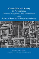 Colonialism and slavery in performance : theatre and the eighteenth-century French Caribbean /