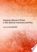 Imaginary spaces of power in Sub-Saharan literatures and films /