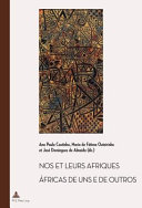 Nos & leurs Afriques : constructions littéraires des identités africaines cinquante ans après les décolonisations = Áfricas de uns e de outros : construçoes literárias das identidades africanas cinquenta anos após as descolonizações /