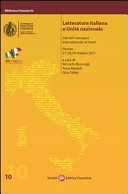 Letteratura italiana e unità nazionale : atti del Convegno internazionale di studi, Firenze, 27, 28, 29 ottobre 2011 /